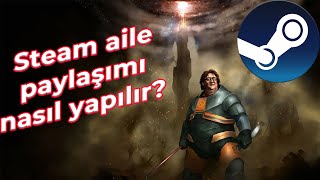 Steam aile paylaşımı nasıl yapılır detaylı anlatım steam [upl. by Pinkham]