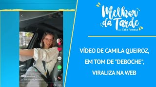 Vídeo de Camila Queiroz em tom de quotdebochequot viraliza na web  MELHOR DA TARDE [upl. by Sivle154]