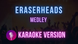 EraserHead Medley Karaoke Version  Hit Songs Karaoke [upl. by Mcevoy27]