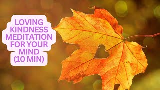 Loving Kindness For Your Mind Practice  10 Min Meditation For Your Mental WellBeing  Happiness [upl. by Helbonia915]