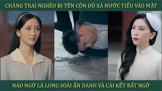 Chàng trai nghèo bị tên côn đồ xả nước tiểu vào mặt nào ngờ là Long Soái ẩn danh và cái kết bất ngờ [upl. by Karolina462]