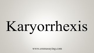 How To Say Karyorrhexis [upl. by Euhsoj]