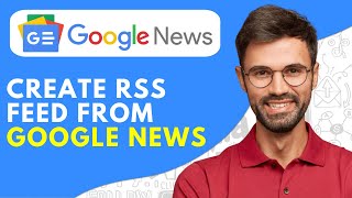 How to Create RSS Feed From Google News  2024 Easy [upl. by Elorac994]