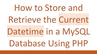 How to Store and Retrieve the Current Datetime in a MySQL Database Using PHP [upl. by Wolf]