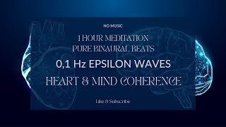 HEARTBRAIN COHERENCE MEDITATION  01 Hz EPSILON WAVES PURE BINAURAL BEATS  NO MUSIC brainwave [upl. by Domel]