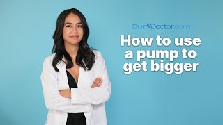 OurDoctor  How to Use a Pump to Get Bigger [upl. by Gerrilee46]