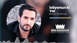 Murat Korkmaz  İstiyorsun ki Yar [upl. by Grange]