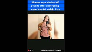 Woman says she lost 60 pounds after undergoing experimental weight loss procedureShorts [upl. by Wootan]