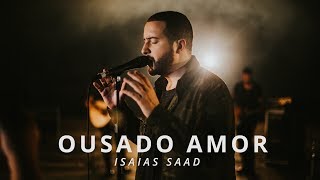 Ousado Amor Clipe Oficial  Isaias Saad [upl. by Ma]