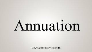 How To Say Annuation [upl. by Harleigh655]