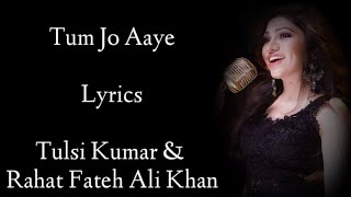 Tum Jo Aaye Lyrics  One Upon A Time In Mumbaai  Rahat Fateh Ali Khan Tulsi Kumar [upl. by Yruoc733]