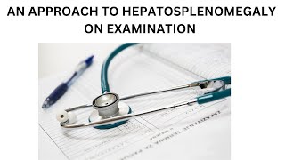 AN APPROACH TO HEPATOSPLENOMEGALY ON EXAMINATION  WHAT OTHER SIGNS SHOULD BE CHECKED [upl. by Vasquez]