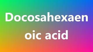 Docosahexaenoic acid  Medical Definition and Pronunciation [upl. by Ralfston]