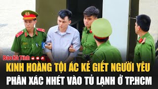 Kinh hoàng tội ác kẻ giết người yêu phân xác nhét vào tủ lạnh ở TPHCM [upl. by Elletnahc]