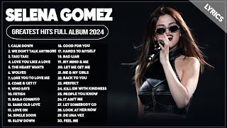 Selena Gomez Songs Playlist 2024  The Best Of Selena Gomez  Selena Gomez Greatest Hits 2024 Lyrics [upl. by Lesko915]