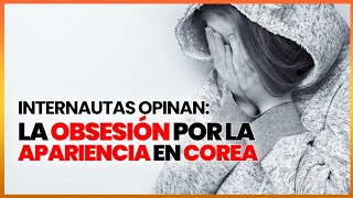 ¿COREA ES SUPERFICIAL SE CUESTIONAN LAS BASES DE UNA SOCIEDAD QUE JUZGA POR LA APARIENCIA [upl. by Piwowar]