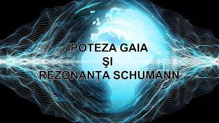 IPOTEZA GAIA SI REZONANTA SCHUMANN [upl. by Araccot]