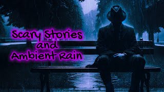 Stay Awhile amp Listen  Scary True Stories Told In The Rain  HD RAIN VIDEO  Scary Stories 4 HRS [upl. by Aymahs278]