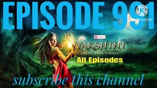 yakshini episode 991  today NEW real episode yakshini  Abhimanyu Ne Kahi Dil Ki Baat yakshini 991 [upl. by Ahsiliw]