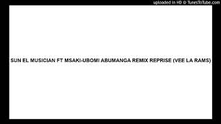 SUN EL MUSICIAN FT MSAKIUBOMI ABUMANGA REMIX REPRISE VEE LA RAMS [upl. by Procora700]