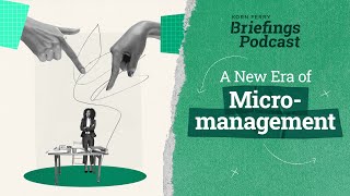 A New Era of Micromanagement  Briefings Podcast  Presented by Korn Ferry [upl. by Eineg]