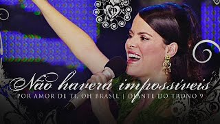 Não Haverá Impossíveis  DVD Por Amor De Ti Oh Brasil  Diante do Trono [upl. by Llorre]