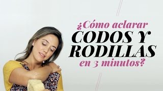 ¿Cómo aclarar codos y rodillas en 3 minutos [upl. by Meehahs]