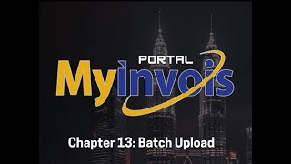 MyInvois Portal User Guide Chapter 13  Batch Upload [upl. by Eirrak761]