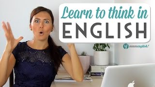 Learn To Think In English  Speak Clearly amp Naturally [upl. by Anoik]