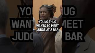 Young Thug Wants To Meet Judge at Bar [upl. by Bastien]