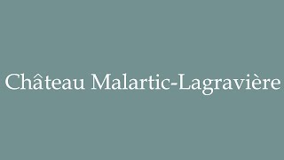 How to Pronounce Château MalarticLagravière Correctly in French [upl. by Orlanta]