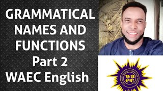 GRAMMATICAL NAMES AND FUNCTIONS Part 2 WAEC English waec education learning [upl. by Tandie44]