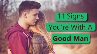 11 Signs You’re With A Good Man  Characteristics of A Good Man [upl. by Amara]