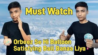 How To Make Orbeez Balloon Satisfying Ball  Orbeez Se Hi Balloon Satisfying Ball Banaa Liya [upl. by Warga]