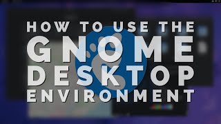 How To Use The GNOME Desktop Environment [upl. by Rebmaed552]