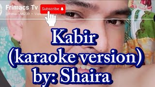 Shaira  Kabir karaoke version [upl. by Kaehpos]