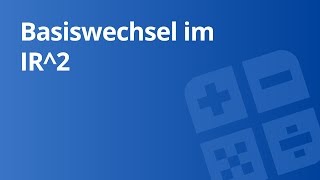 Video 1 Umrechnung der Koordinaten bei Basiswechsel in IR2  Naturwissenschaften und Mathematik [upl. by Elehcin]