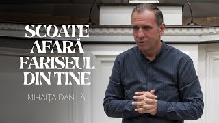 Mihaita Danila  Scoate afară fariseul din tine [upl. by Iznyl]