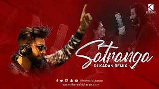 Satranga Remix  DJ Karan [upl. by Launce]