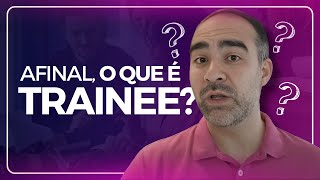 Afinal o que é Trainee [upl. by Htrap]