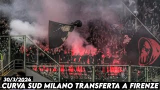 CURVA SUD MILANO TRANSFERTA A FIRENZE  Fiorentina vs AC Milan 3032024 [upl. by Hameean]