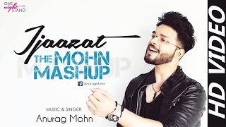 IJAAZAT  The Mohn Mashup  Anurag Mohn  One Night Stand  Full Video [upl. by Hgierb]