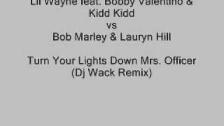 Lil Wayne vs Bob Marley amp Lauryn Hill  Turn Your Lights Down Mrs Officer Dj Wack Remix [upl. by Col780]