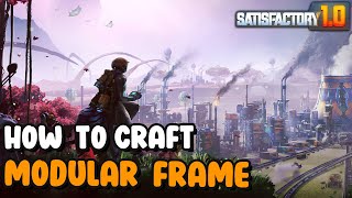 Satisfactory 10 How To Craft Modular Frame [upl. by Abbub]