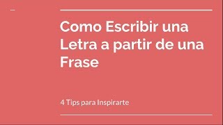 Cómo Escribir una Letra a partir de una Frase  4 Tips para Inspirarte [upl. by Rothenberg]