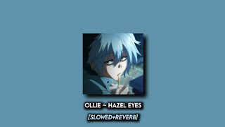 Ollie  Hazel Eyes SlowedReverb [upl. by Aklim652]