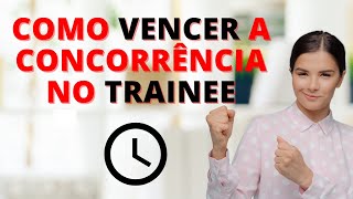 PROGRAMA TRAINEE  7 Dicas para Você VENCER a CONCORRÊNCIA [upl. by Winola753]