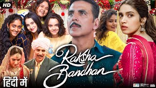 Raksha Bandhan Full Movie  Akshay Kumar  Bhumi Pednekar  Sadia Khateeb  Review amp Facts HD [upl. by Sinned]