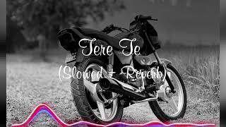 Tere Te Slowed  Reverbtrending panjabisong [upl. by Codd648]