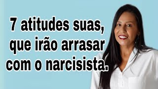 7 atitudes suas que irão arrasar com o narcisista narcisista [upl. by Liesa]